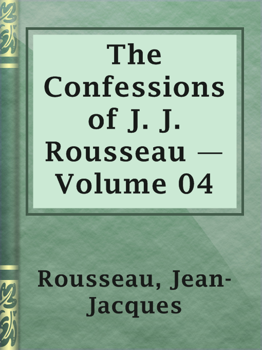 Title details for The Confessions of J. J. Rousseau — Volume 04 by Jean-Jacques Rousseau - Available